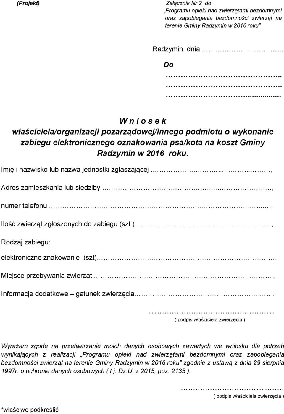 Imię i nazwisko lub nazwa jednostki zgłaszającej........., Adres zamieszkania lub siedziby......, numer telefonu....., Ilość zwierząt zgłoszonych do zabiegu (szt.).