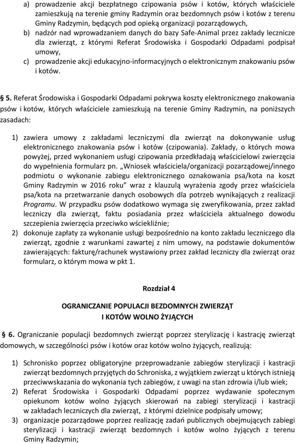 prowadzenie akcji edukacyjno informacyjnych o elektronicznym znakowaniu psów i kotów. 5.