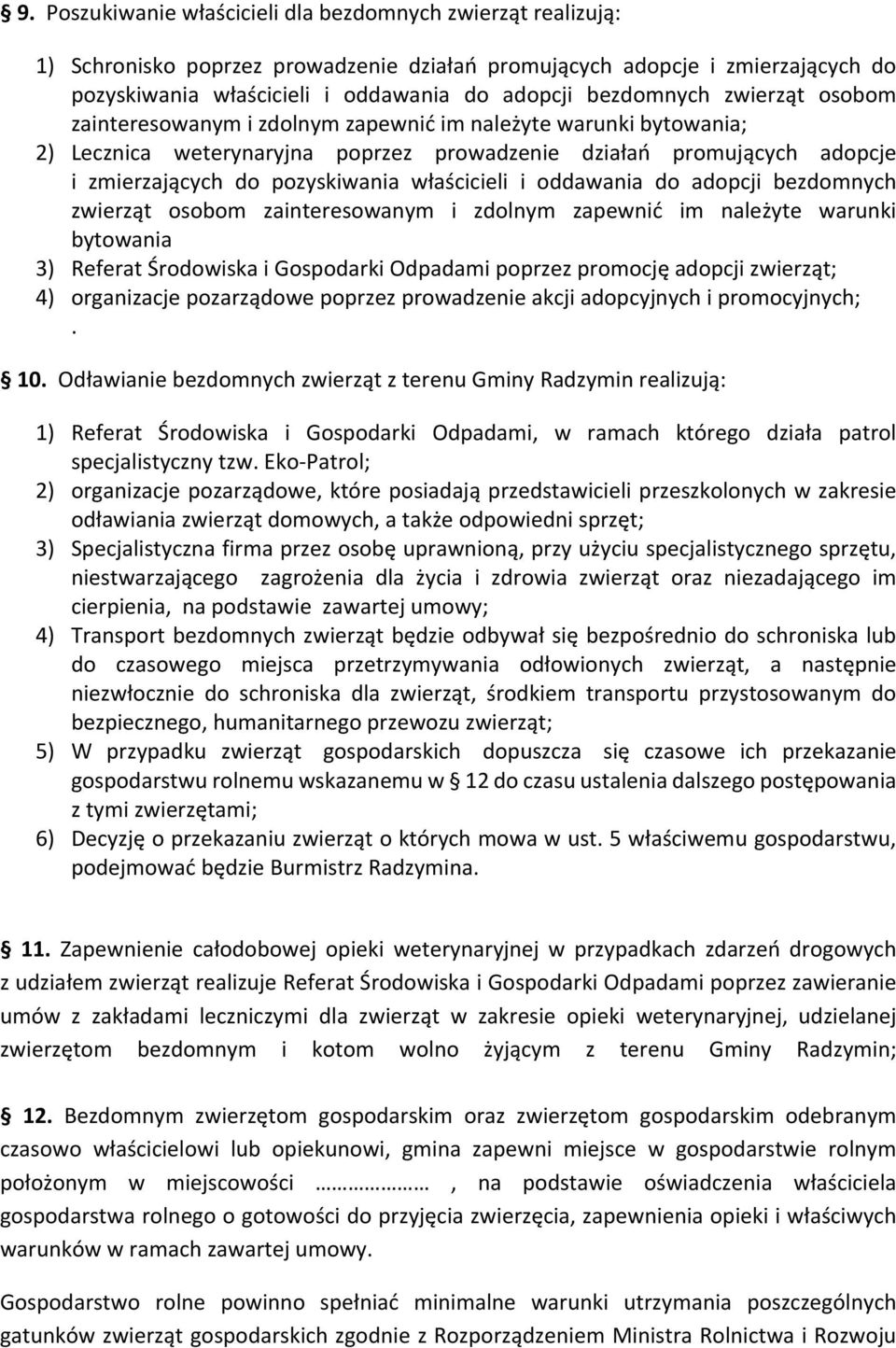 właścicieli i oddawania do adopcji bezdomnych zwierząt osobom zainteresowanym i zdolnym zapewnić im należyte warunki bytowania 3) Referat Środowiska i Gospodarki Odpadami poprzez promocję adopcji