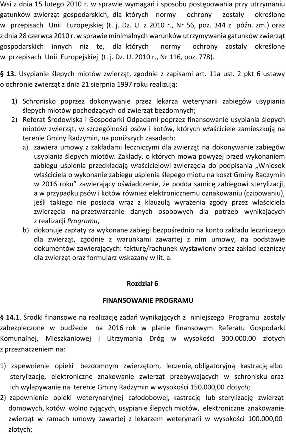 w sprawie minimalnych warunków utrzymywania gatunków zwierząt gospodarskich innych niż te, dla których normy ochrony zostały określone w przepisach Unii Europejskiej (t. j. Dz. U. 2010 r.