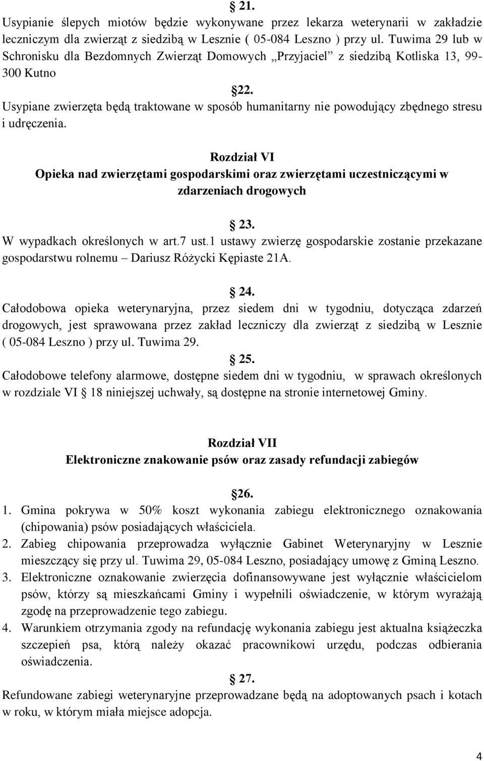 Usypiane zwierzęta będą traktowane w sposób humanitarny nie powodujący zbędnego stresu i udręczenia.