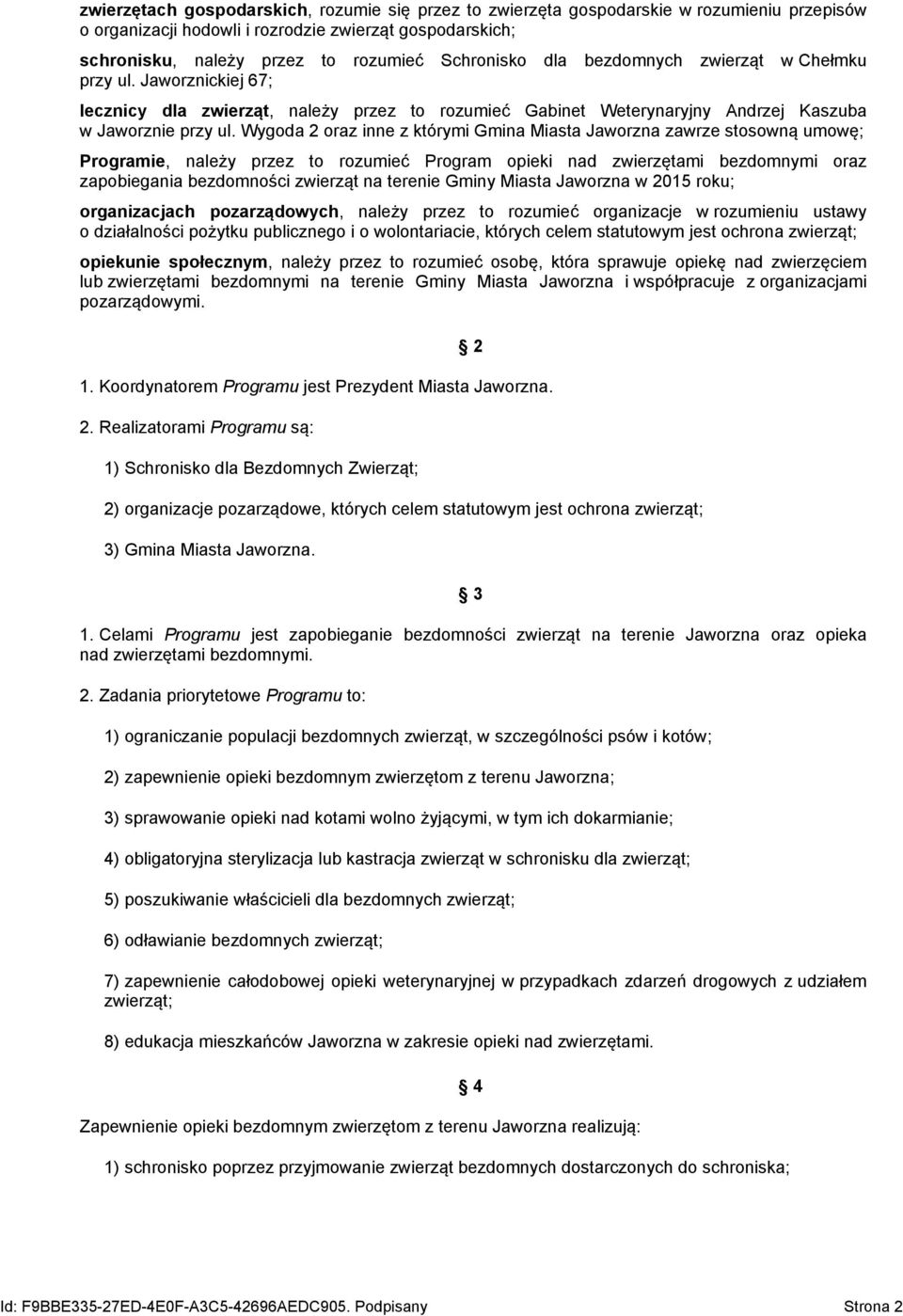 Wygoda 2 oraz inne z którymi Gmina Miasta Jaworzna zawrze stosowną umowę; Programie, należy przez to rozumieć Program opieki nad zwierzętami bezdomnymi oraz zapobiegania bezdomności zwierząt na