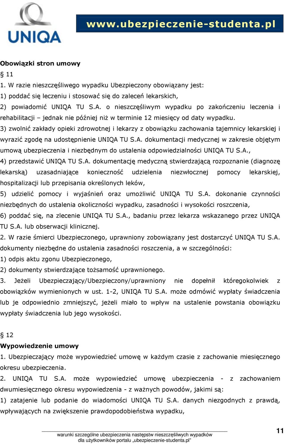 3) zwolnić zakłady opieki zdrowotnej i lekarzy z obowiązku zachowania tajemnicy lekarskiej i wyrazić zgodę na udostępnienie UNIQA 