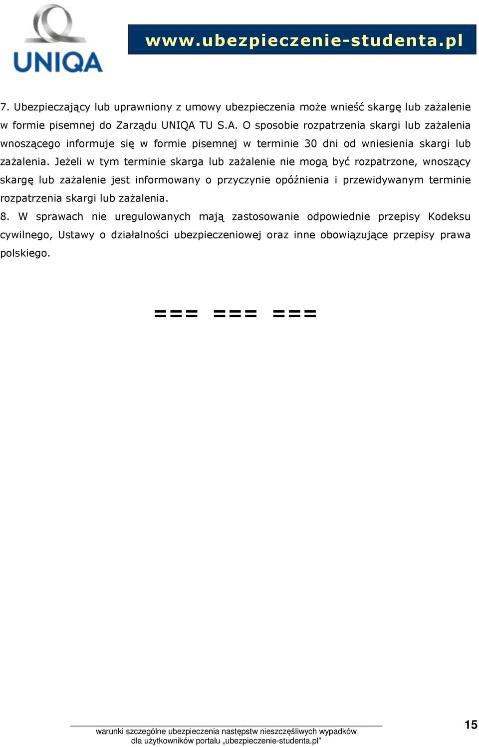 Jeżeli w tym terminie skarga lub zażalenie nie mogą być rozpatrzone, wnoszący skargę lub zażalenie jest informowany o przyczynie opóźnienia i przewidywanym