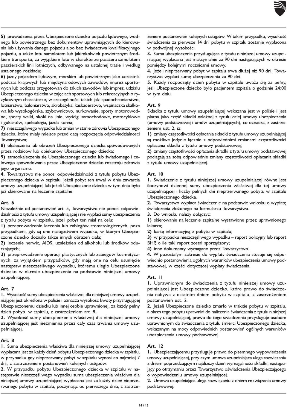 według ustalonego rozkładu; 6) jazdy pojazdem lądowym, morskim lub powietrznym jako uczestnik podczas krajowych lub międzynarodowych zawodów, imprez sportowych lub podczas przygotowań do takich