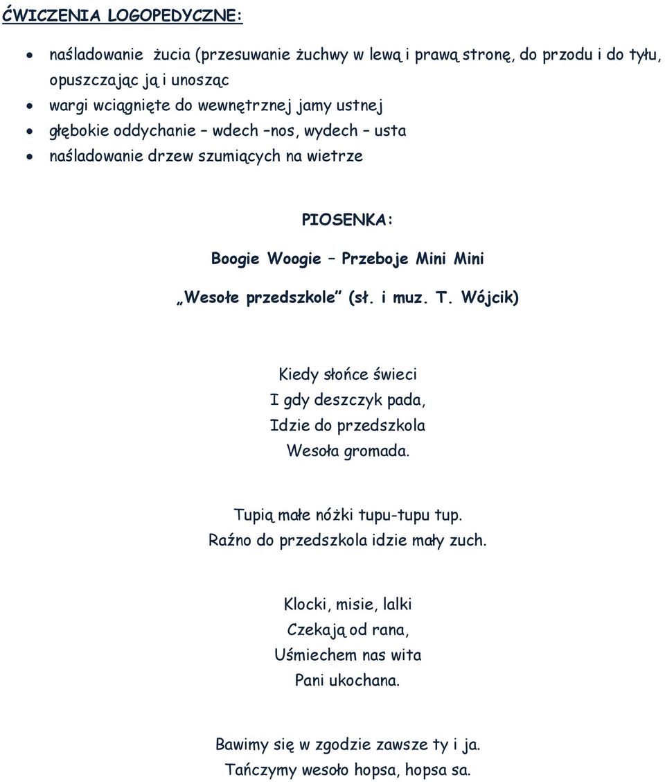 przedszkole (sł. i muz. T. Wójcik) Kiedy słońce świeci I gdy deszczyk pada, Idzie do przedszkola Wesoła gromada. Tupią małe nóżki tupu-tupu tup.