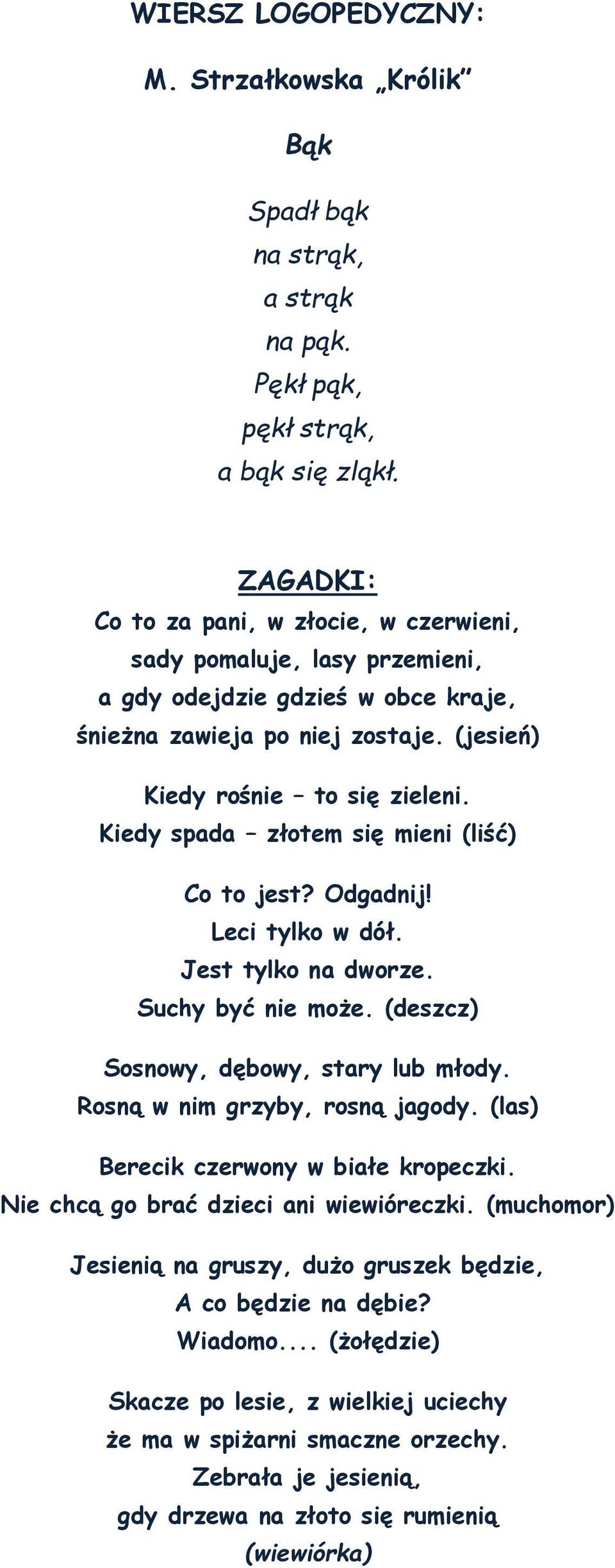 Kiedy spada złotem się mieni (liść) Co to jest? Odgadnij! Leci tylko w dół. Jest tylko na dworze. Suchy być nie może. (deszcz) Sosnowy, dębowy, stary lub młody. Rosną w nim grzyby, rosną jagody.