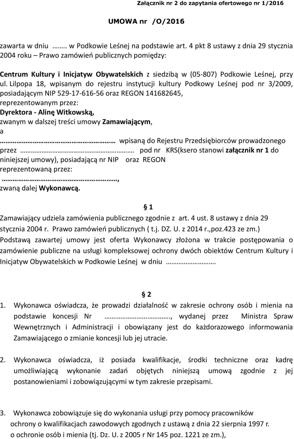 Lilpopa 18, wpisanym do rejestru instytucji kultury Podkowy Leśnej pod nr 3/2009, posiadającym NIP 529-17-616-56 oraz REGON 141682645, reprezentowanym przez: Dyrektora - Alinę Witkowską, zwanym w