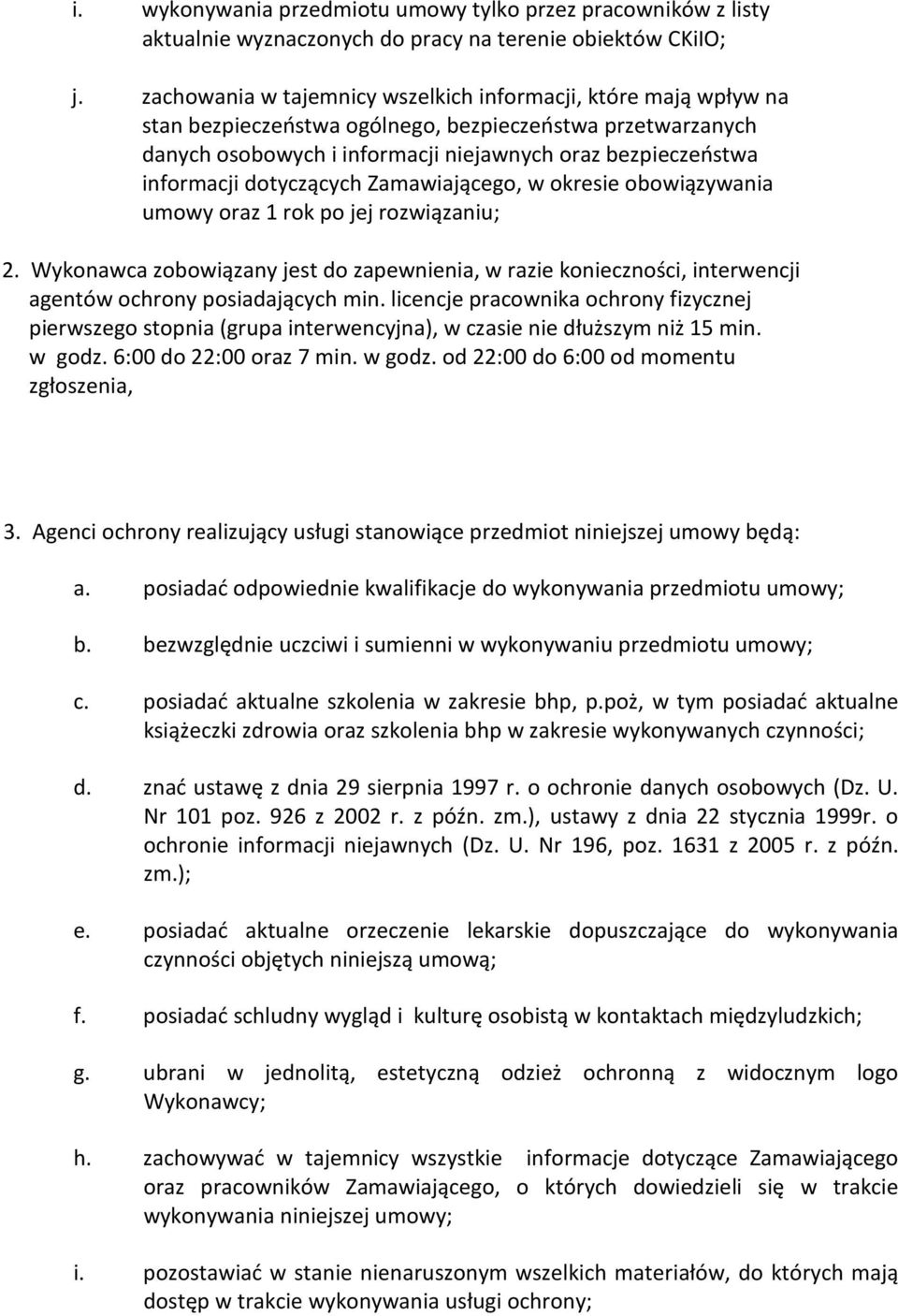 dotyczących Zamawiającego, w okresie obowiązywania umowy oraz 1 rok po jej rozwiązaniu; 2.