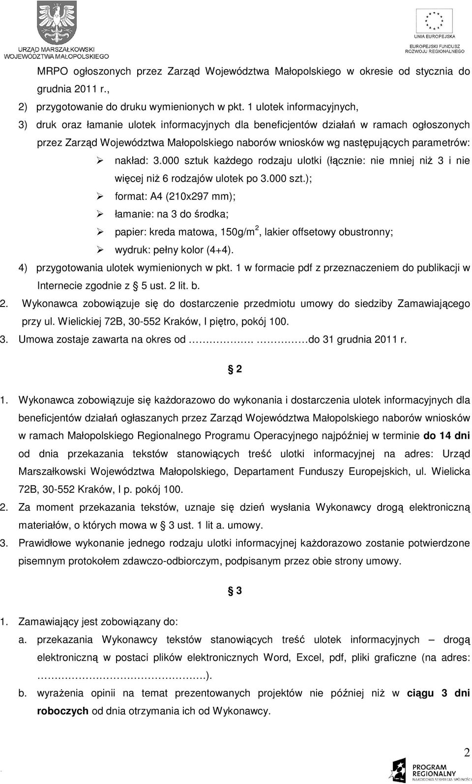 nakład: 3.000 sztuk kaŝdego rodzaju ulotki (łącznie: nie mniej niŝ 3 i nie więcej niŝ 6 rodzajów ulotek po 3.000 szt.); format: A4 (210x297 mm); łamanie: na 3 do środka; papier: kreda matowa, 150g/m 2, lakier offsetowy obustronny; wydruk: pełny kolor (4+4).