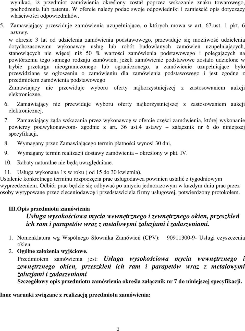 w okresie 3 lat od udzielenia zamówienia podstawowego, przewiduje się moŝliwość udzielenia dotychczasowemu wykonawcy usług lub robót budowlanych zamówień uzupełniających, stanowiących nie więcej niŝ