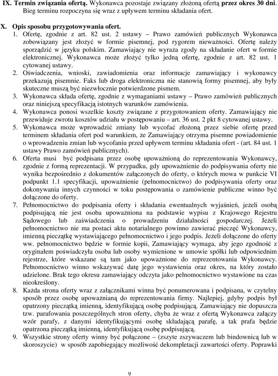 Zamawiający nie wyraŝa zgody na składanie ofert w formie elektronicznej. Wykonawca moŝe złoŝyć tylko jedną ofertę, zgodnie z art. 82 ust. 1 cytowanej ustawy. 2.