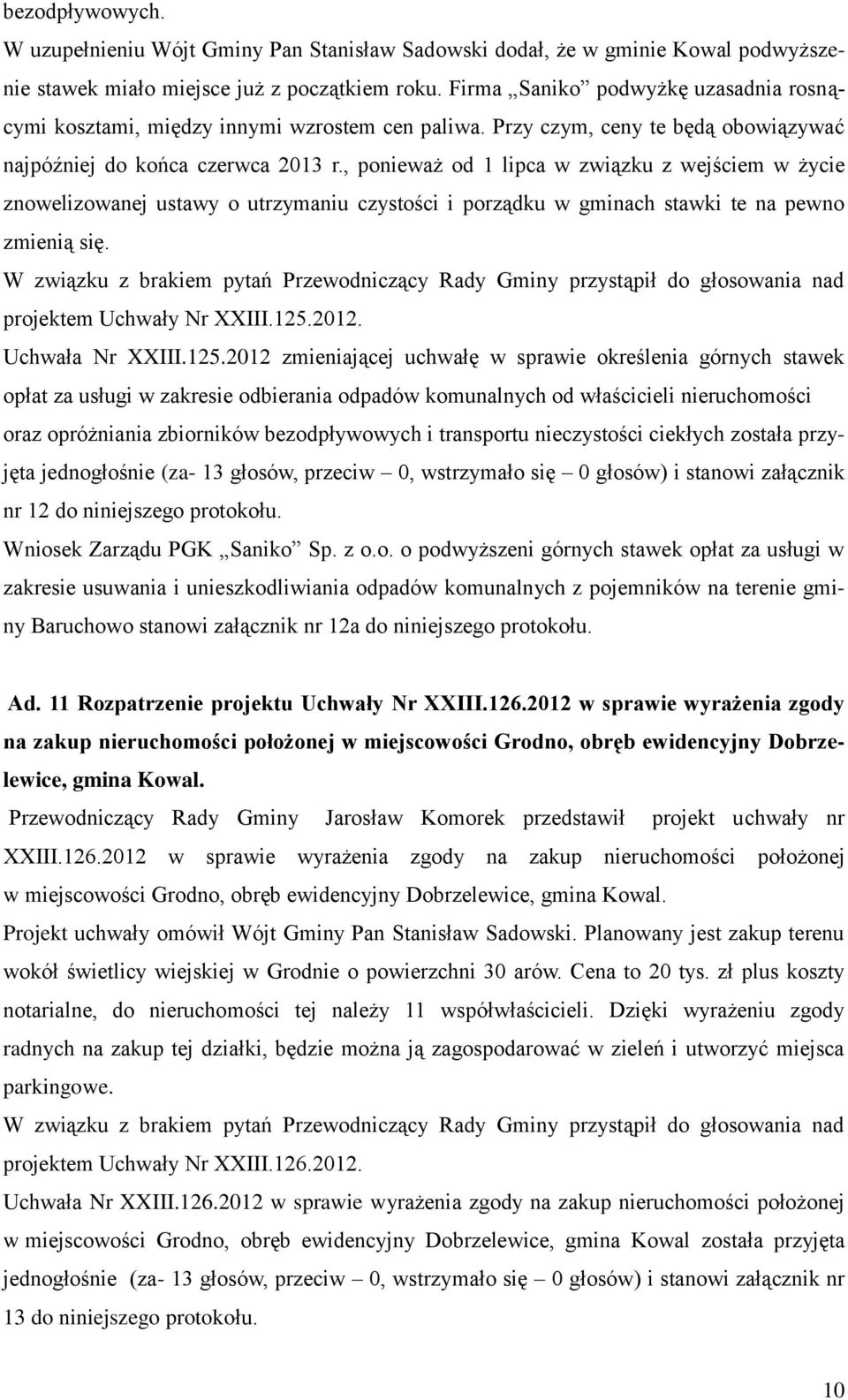 , ponieważ od 1 lipca w związku z wejściem w życie znowelizowanej ustawy o utrzymaniu czystości i porządku w gminach stawki te na pewno zmienią się.