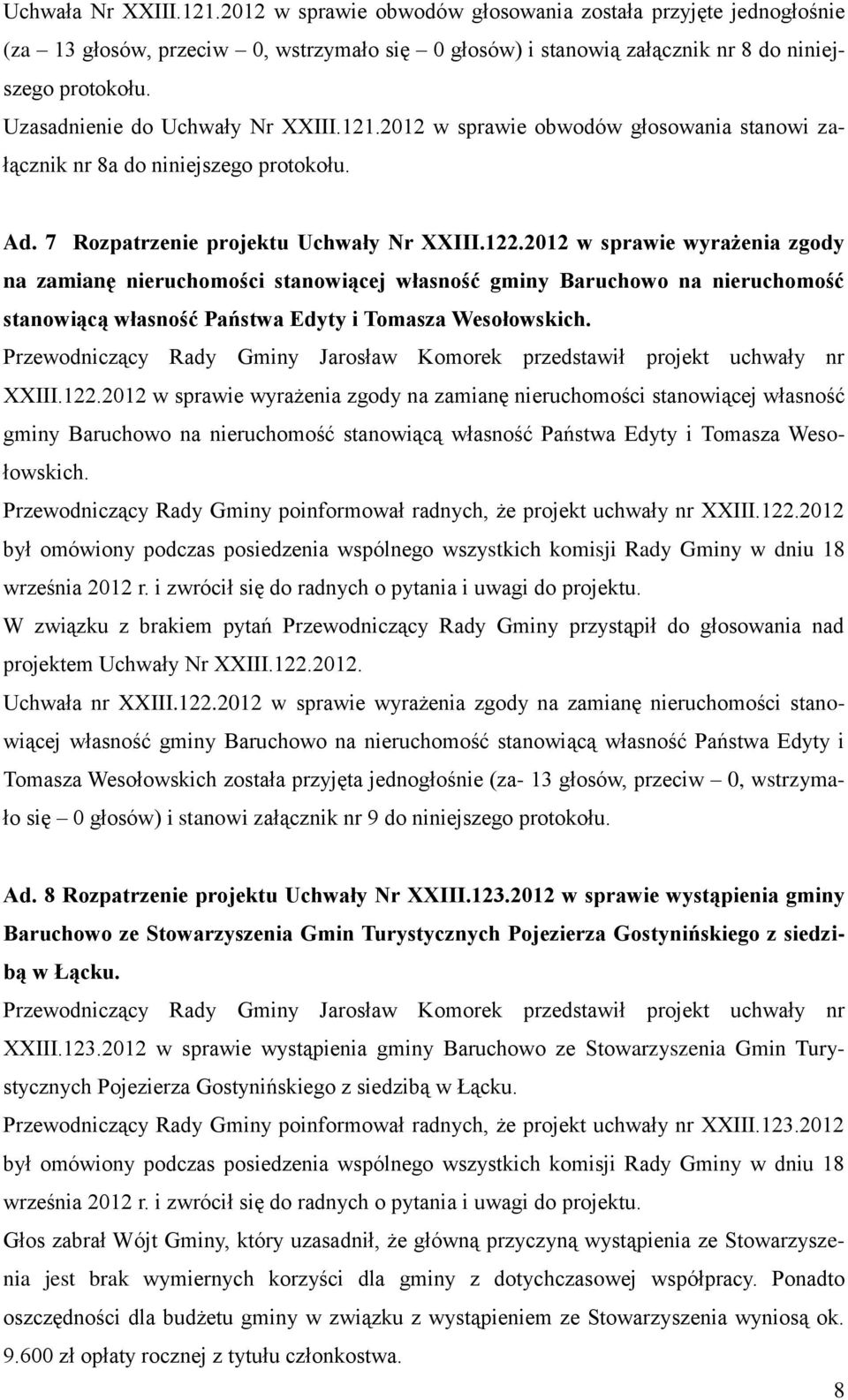 2012 w sprawie wyrażenia zgody na zamianę nieruchomości stanowiącej własność gminy Baruchowo na nieruchomość stanowiącą własność Państwa Edyty i Tomasza Wesołowskich.