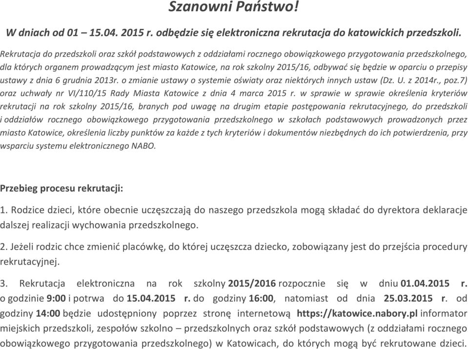 odbywać się będzie w oparciu o przepisy ustawy z dnia 6 grudnia 2013r. o zmianie ustawy o systemie oświaty oraz niektórych innych ustaw (Dz. U. z 2014r., poz.