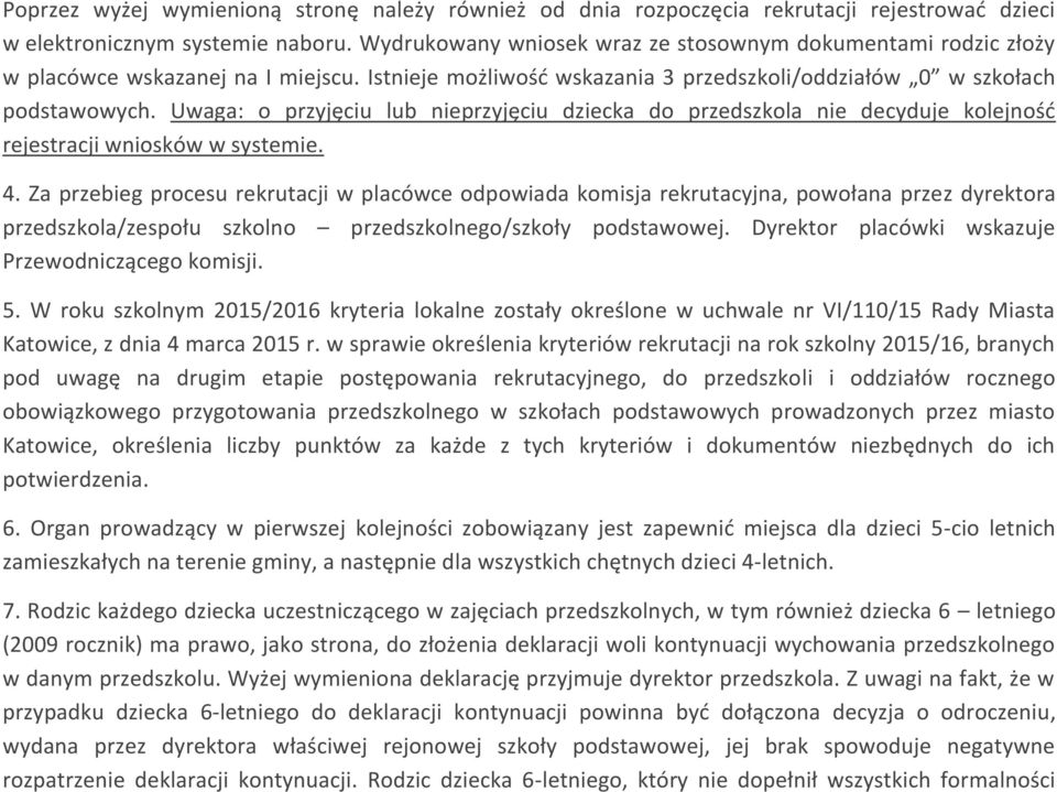 Uwaga: o przyjęciu lub nieprzyjęciu dziecka do przedszkola nie decyduje kolejność rejestracji wniosków w systemie. 4.