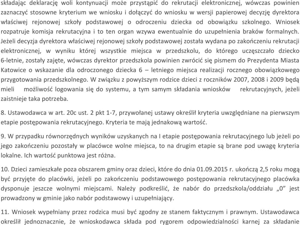 Wniosek rozpatruje komisja rekrutacyjna i to ten organ wzywa ewentualnie do uzupełnienia braków formalnych.