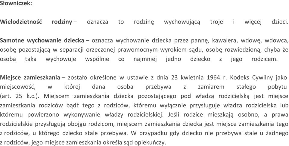 wychowuje wspólnie co najmniej jedno dziecko z jego rodzicem. Miejsce zamieszkania zostało określone w ustawie z dnia 23 kwietnia 1964 r.