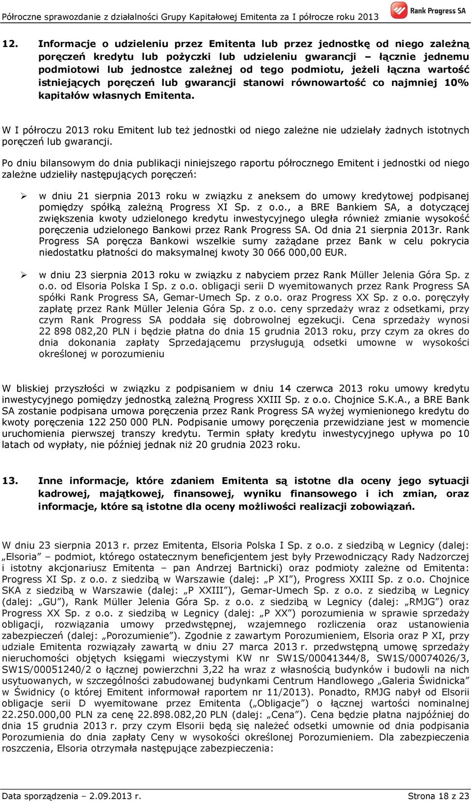 W I półroczu 2013 roku Emitent lub też jednostki od niego zależne nie udzielały żadnych istotnych poręczeń lub gwarancji.