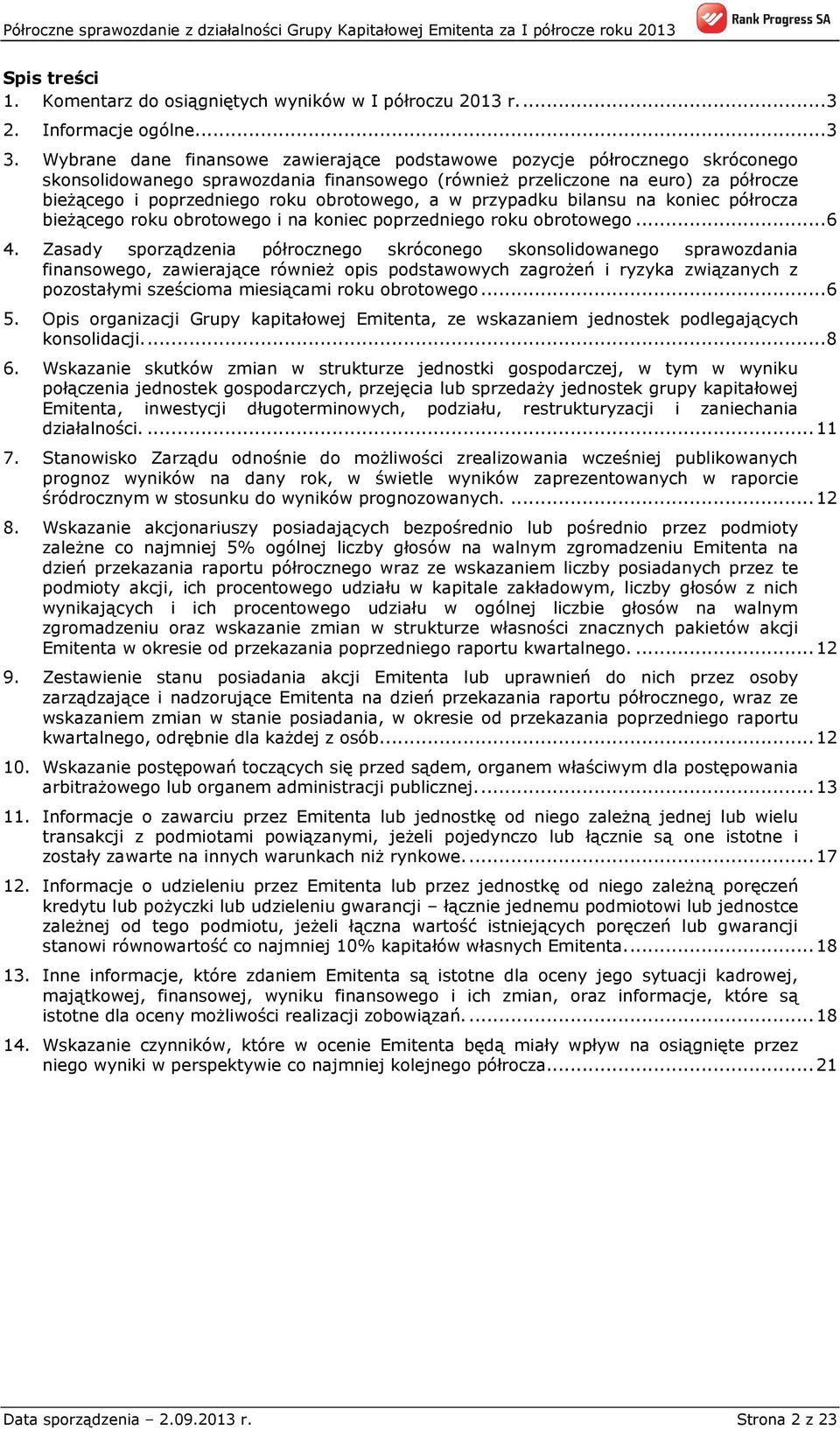 obrotowego, a w przypadku bilansu na koniec półrocza bieżącego roku obrotowego i na koniec poprzedniego roku obrotowego... 6 4.