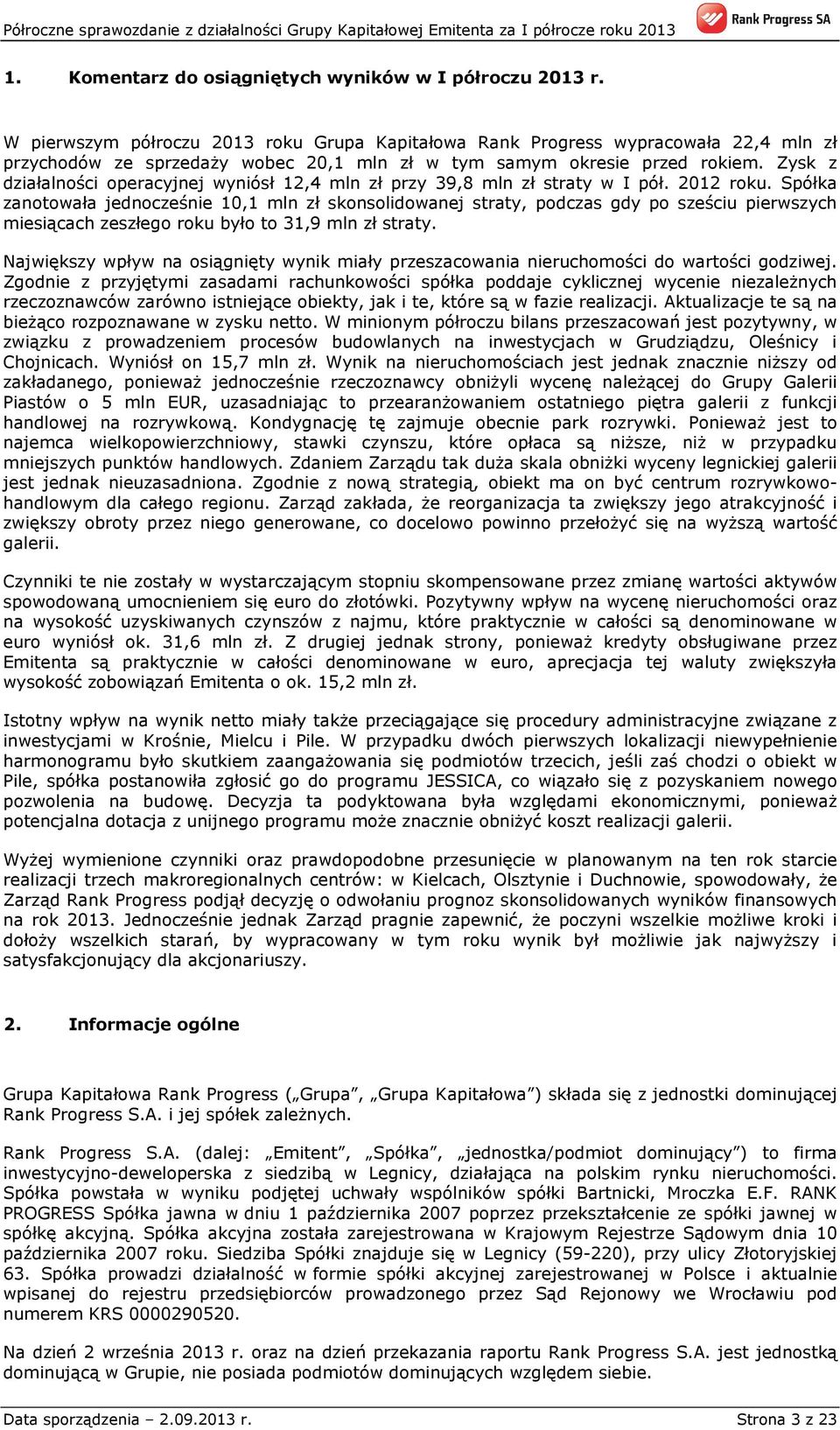 Zysk z działalności operacyjnej wyniósł 12,4 mln zł przy 39,8 mln zł straty w I pół. 2012 roku.