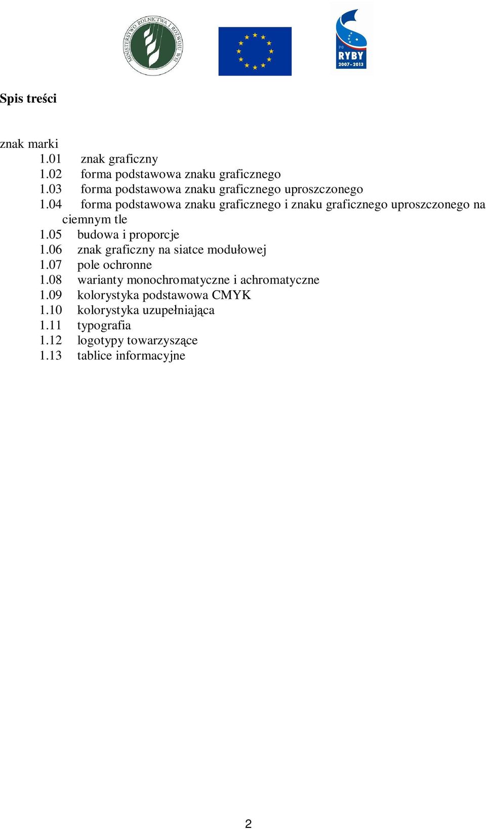 04 forma podstawowa znaku graficznego i znaku graficznego uproszczonego na ciemnym tle 1.05 budowa i proporcje 1.