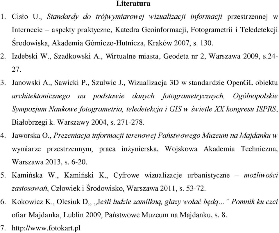 2007, s. 130. 2. Izdebski W., Szadkowski A., Wirtualne miasta, Geodeta nr 2, Warszawa 2009, s.24-27. 3. Janowski A., Sawicki P., Szulwic J.