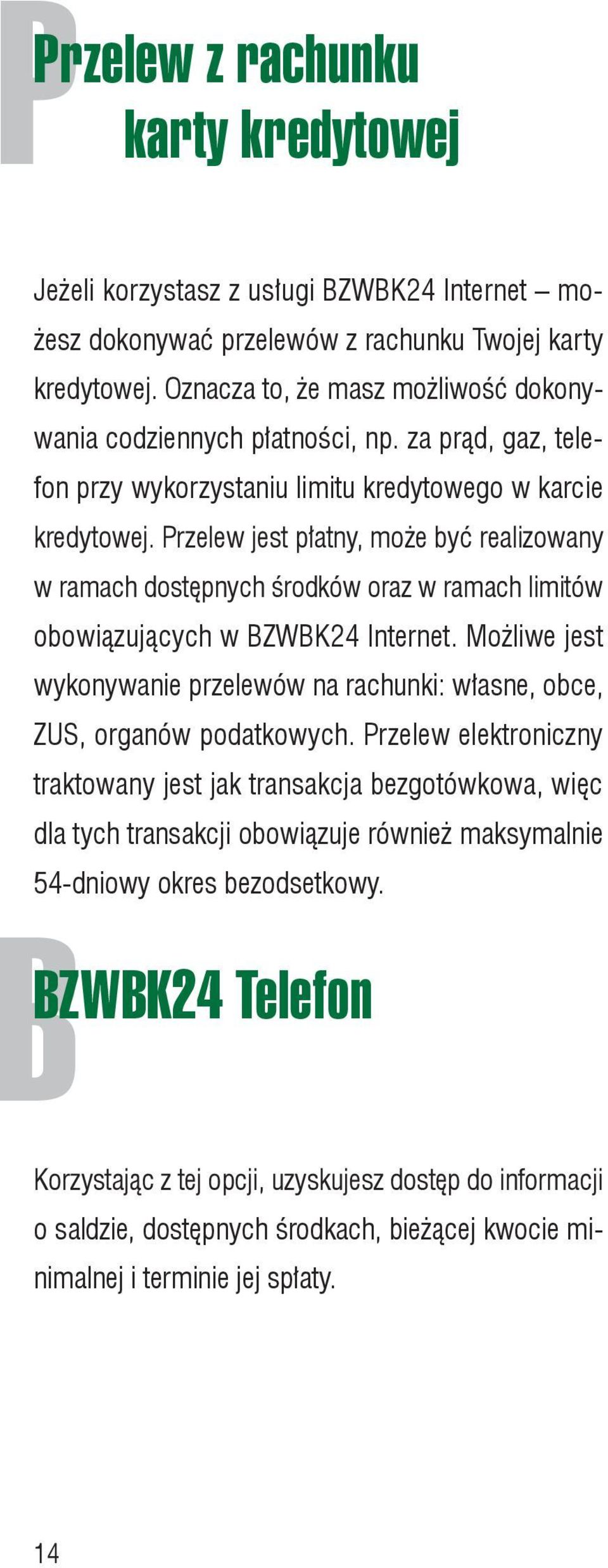 Przelew jest płatny, może być realizowany w ramach dostępnych środków oraz w ramach limitów obowiązujących w BZWBK24 Internet.