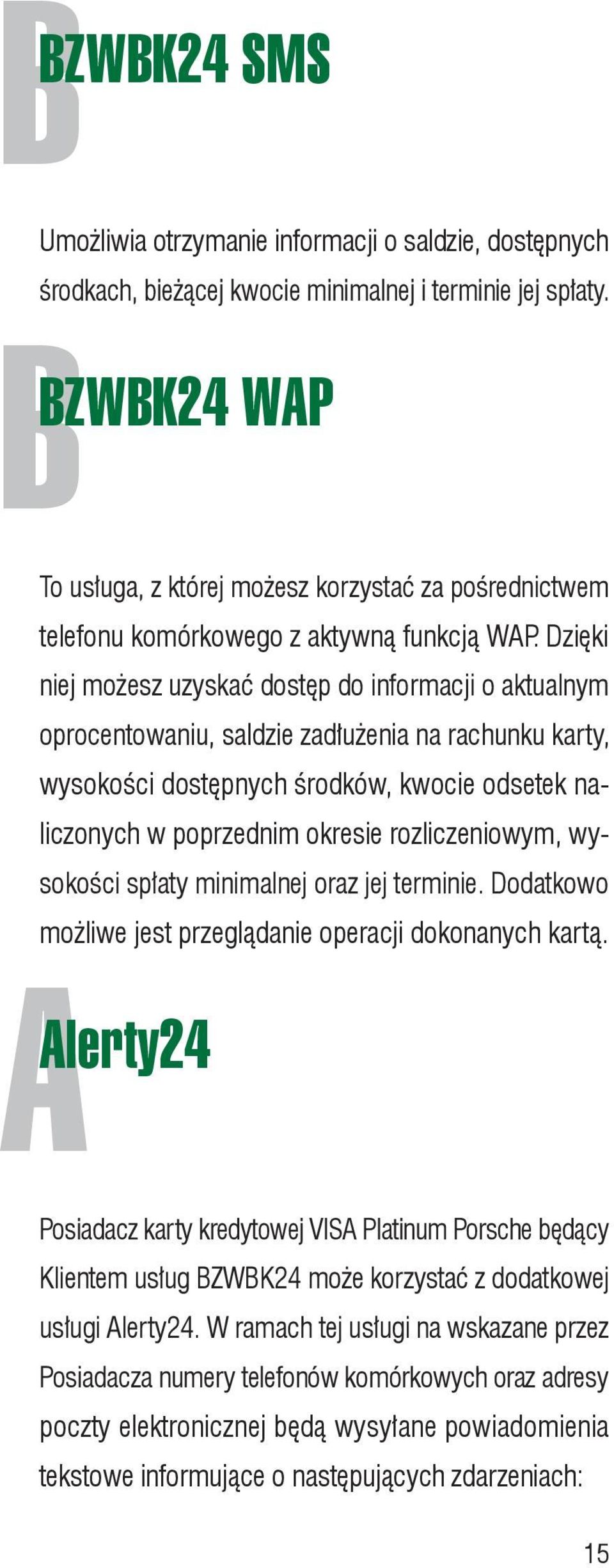 Dzięki niej możesz uzyskać dostęp do informacji o aktualnym oprocentowaniu, saldzie zadłużenia na rachunku karty, wysokości dostępnych środków, kwocie odsetek naliczonych w poprzednim okresie