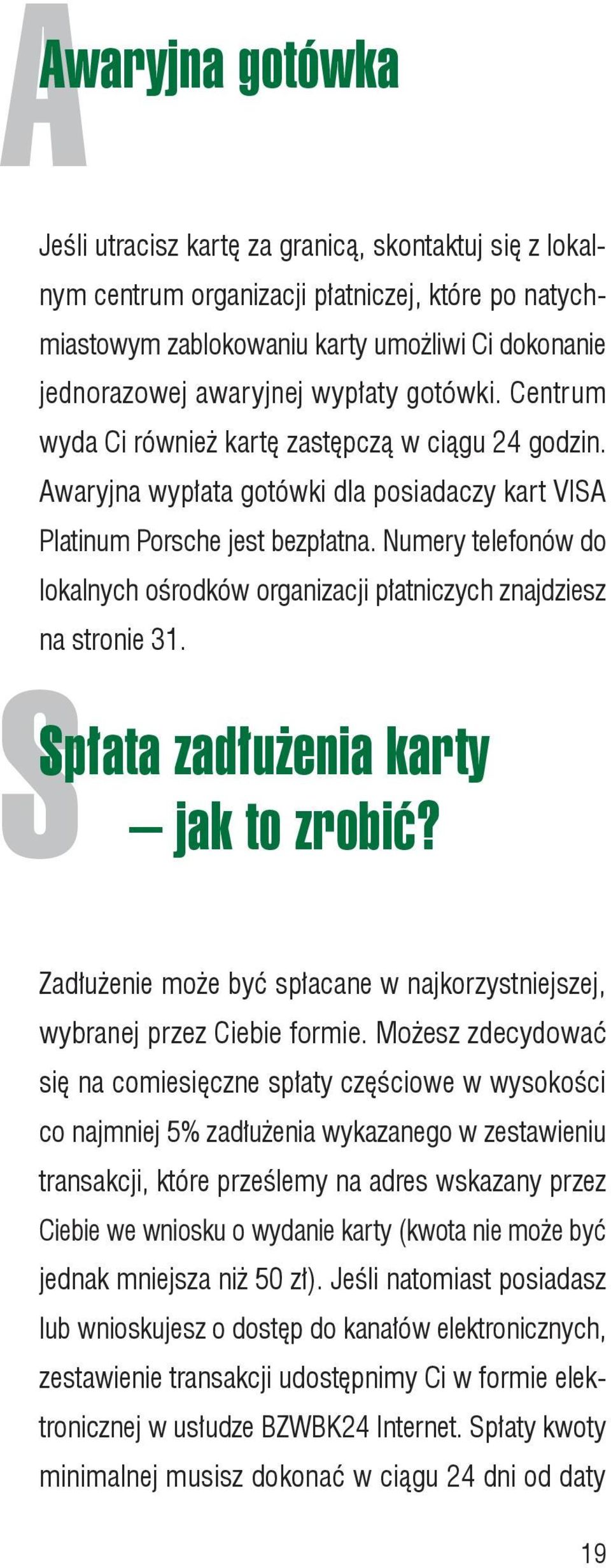 Numery telefonów do lokalnych ośrodków organizacji płatniczych znajdziesz na stronie 31. S Spłata zadłużenia karty jak to zrobić?