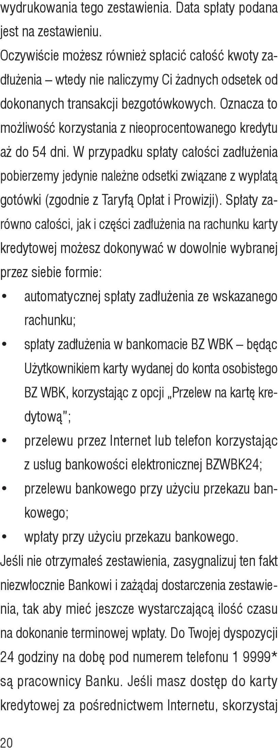 Oznacza to możliwość korzystania z nieoprocentowanego kredytu aż do 54 dni.