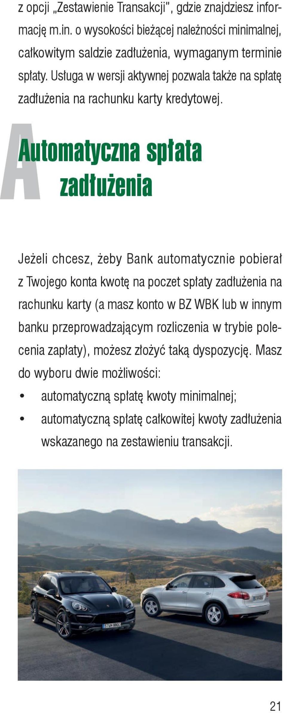 AAutomatyczna spłata zadłużenia Jeżeli chcesz, żeby Bank automatycznie pobierał z Twojego konta kwotę na poczet spłaty zadłużenia na rachunku karty (a masz konto w BZ WBK