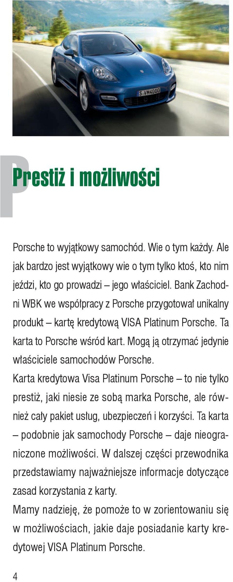 Karta kredytowa Visa Platinum Porsche to nie tylko prestiż, jaki niesie ze sobą marka Porsche, ale również cały pakiet usług, ubezpieczeń i korzyści.