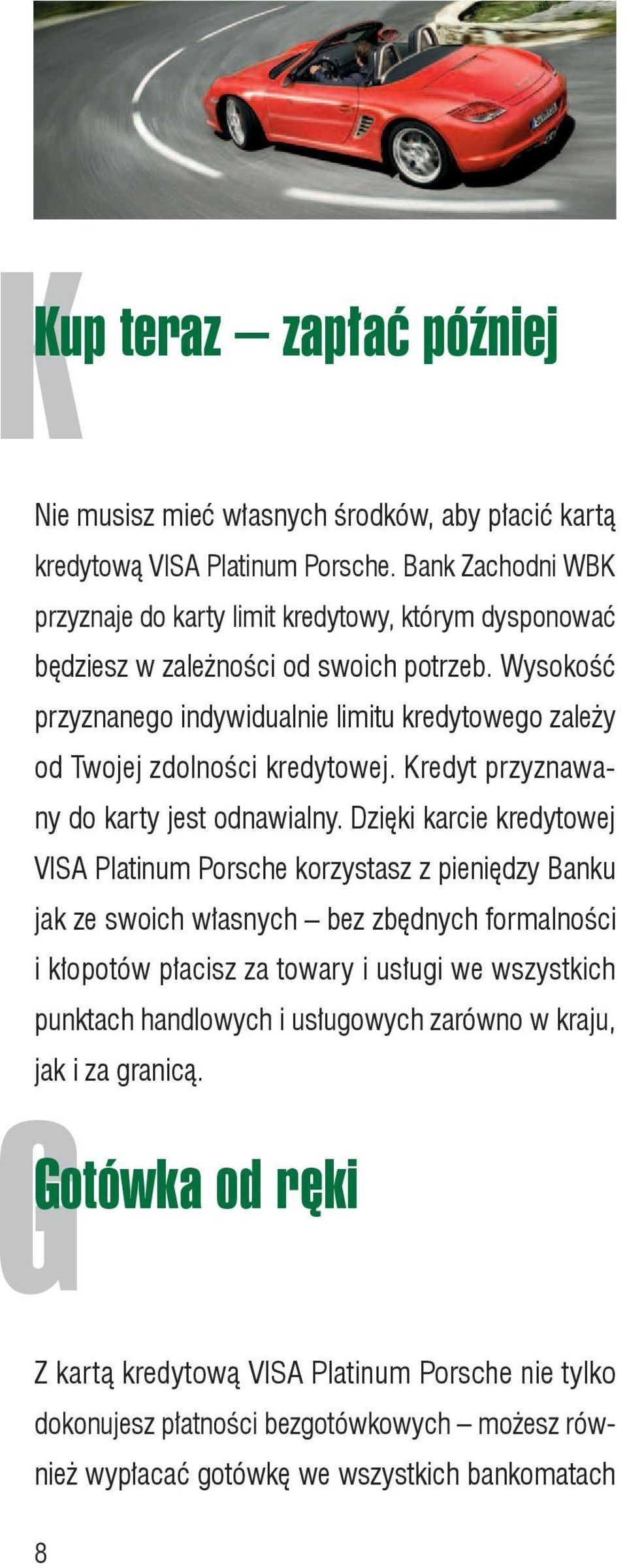 Wysokość przyznanego indywidualnie limitu kredytowego zależy od Twojej zdolności kredytowej. Kredyt przyznawany do karty jest odnawialny.