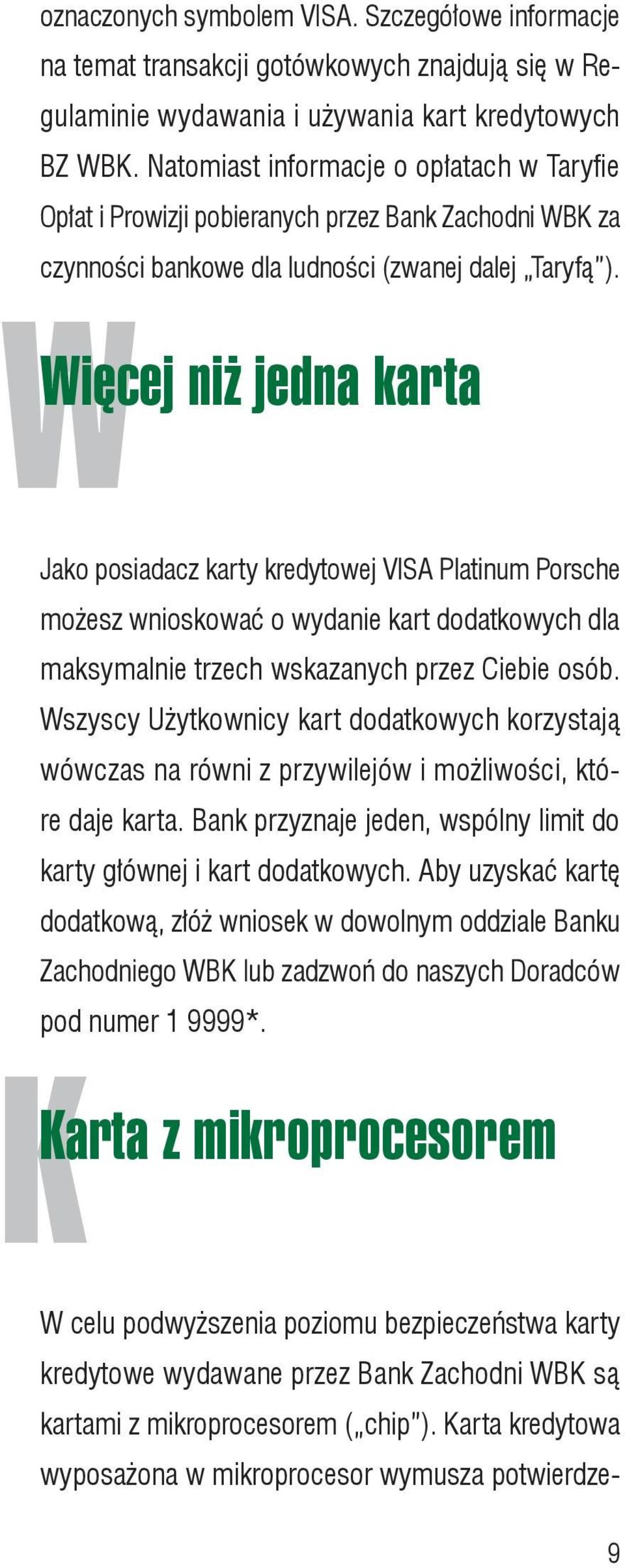 WWięcej niż jedna karta Jako posiadacz karty kredytowej VISA Platinum Porsche możesz wnioskować o wydanie kart dodatkowych dla maksymalnie trzech wskazanych przez Ciebie osób.