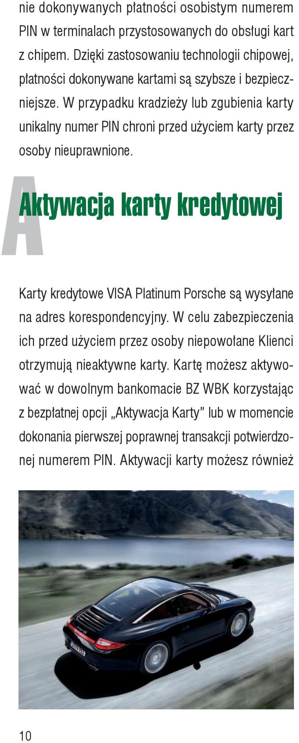 W przypadku kradzieży lub zgubienia karty unikalny numer PIN chroni przed użyciem karty przez osoby nieuprawnione.