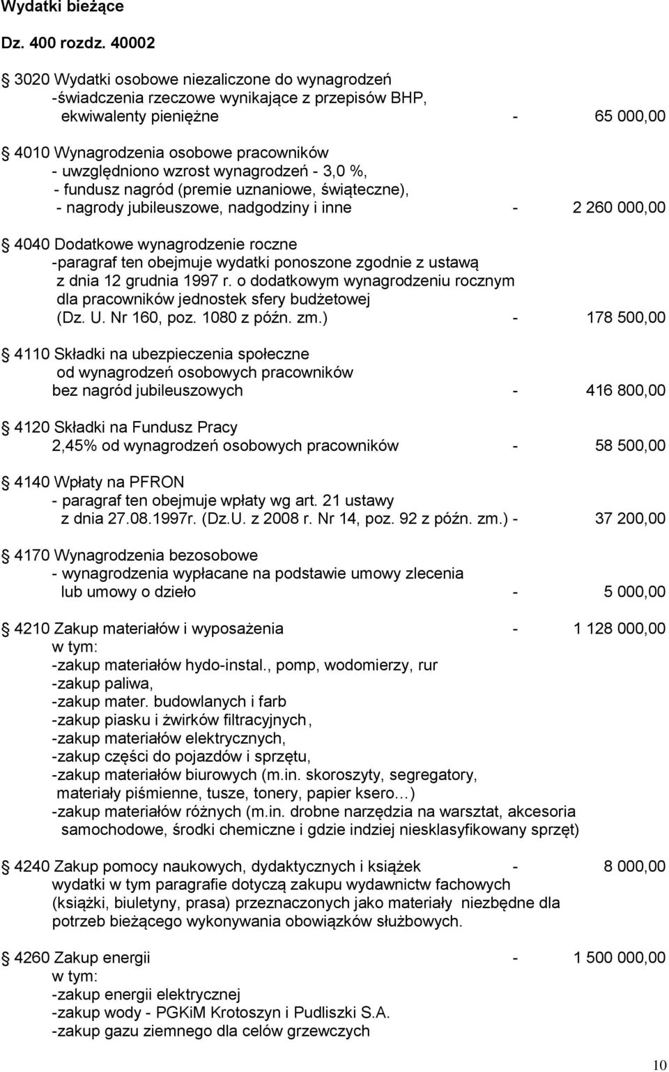 wynagrodzeń - 3,0 %, - fundusz nagród (premie uznaniowe, świąteczne), - nagrody jubileuszowe, nadgodziny i inne - 2 260 000,00 4040 Dodatkowe wynagrodzenie roczne -paragraf ten obejmuje wydatki