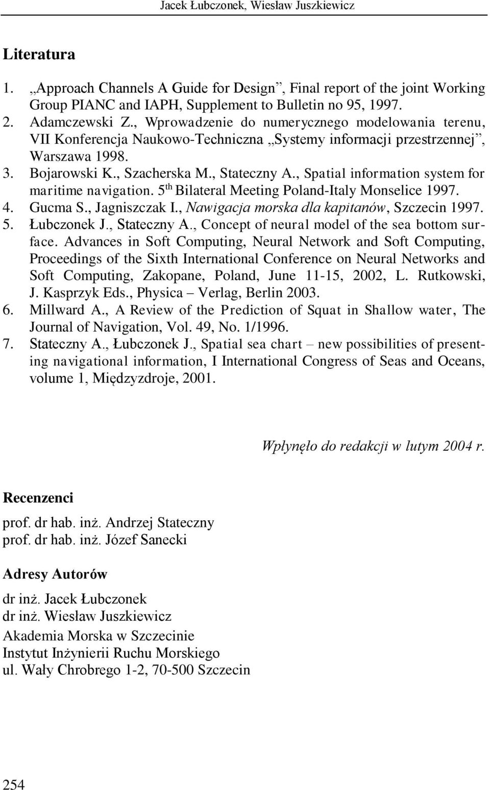 , Spatial information system for maritime navigation. 5 th Bilateral Meeting Poland-Italy Monselice 1997. 4. Gucma S., Jagniszczak I., Nawigacja morska dla kapitanów, Szczecin 1997. 5. Łubczonek J.