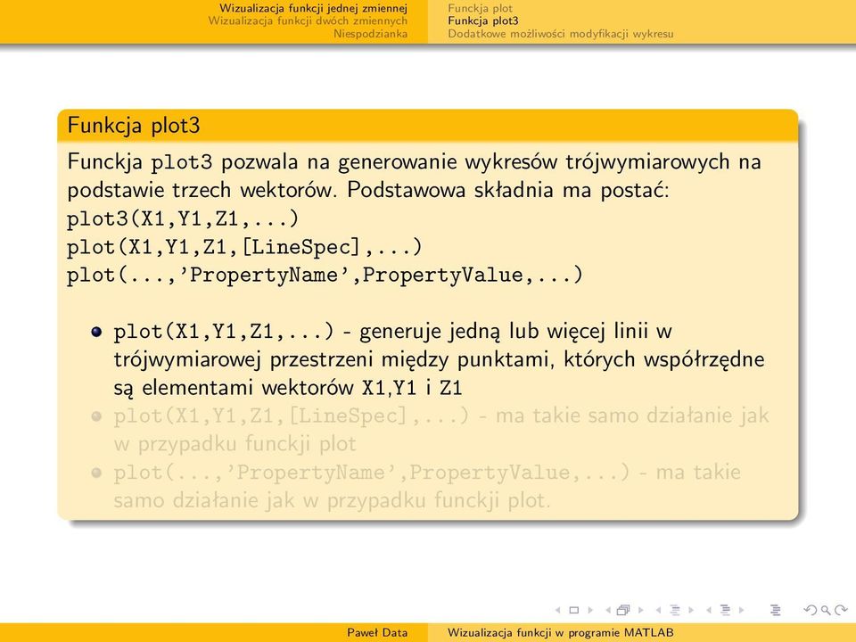 linespec],...) plot(..., PropertyName,PropertyValue,...) plot(x1,y1,z1,.