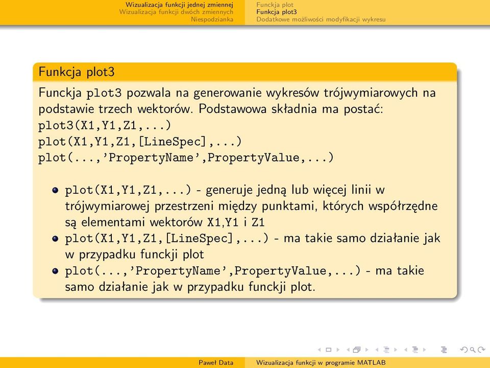 linespec],...) plot(..., PropertyName,PropertyValue,...) plot(x1,y1,z1,.