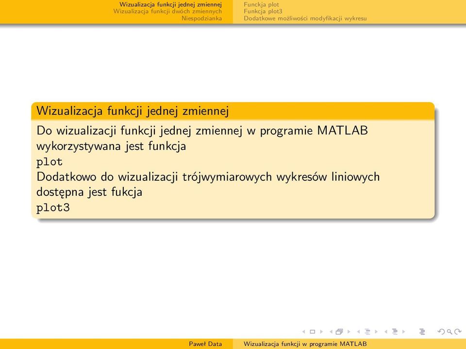 MATLAB wykorzystywana jest funkcja plot Dodatkowo do