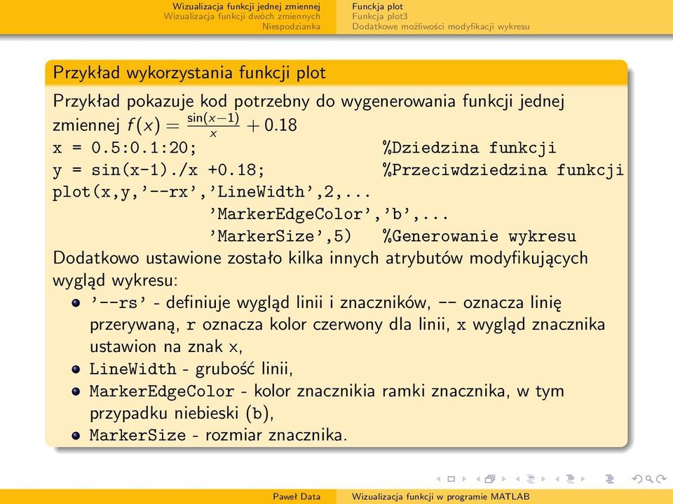 .. MarkerSize,5) %Generowanie wykresu Dodatkowo ustawione zostało kilka innych atrybutów modyfikujących wygląd wykresu: --rs - definiuje wygląd linii i znaczników, -- oznacza