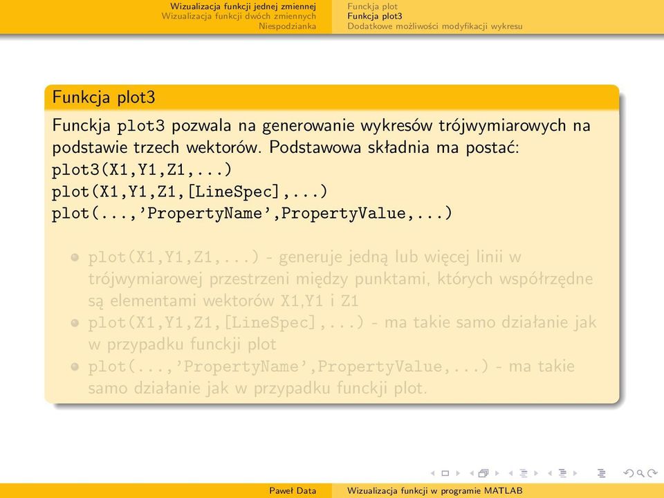 linespec],...) plot(..., PropertyName,PropertyValue,...) plot(x1,y1,z1,.