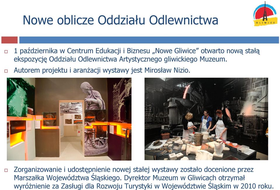Autorem projektu i aranżacji wystawy jest Mirosław Nizio.