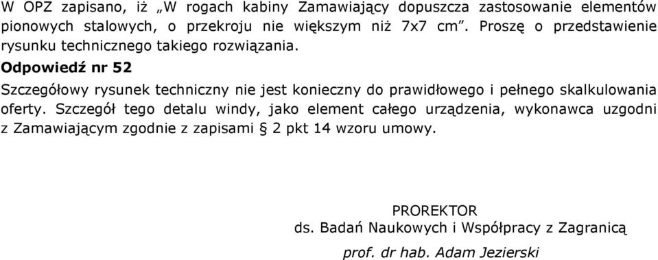 Odpowiedź nr 52 Szczegółowy rysunek techniczny nie jest konieczny do prawidłowego i pełnego skalkulowania oferty.