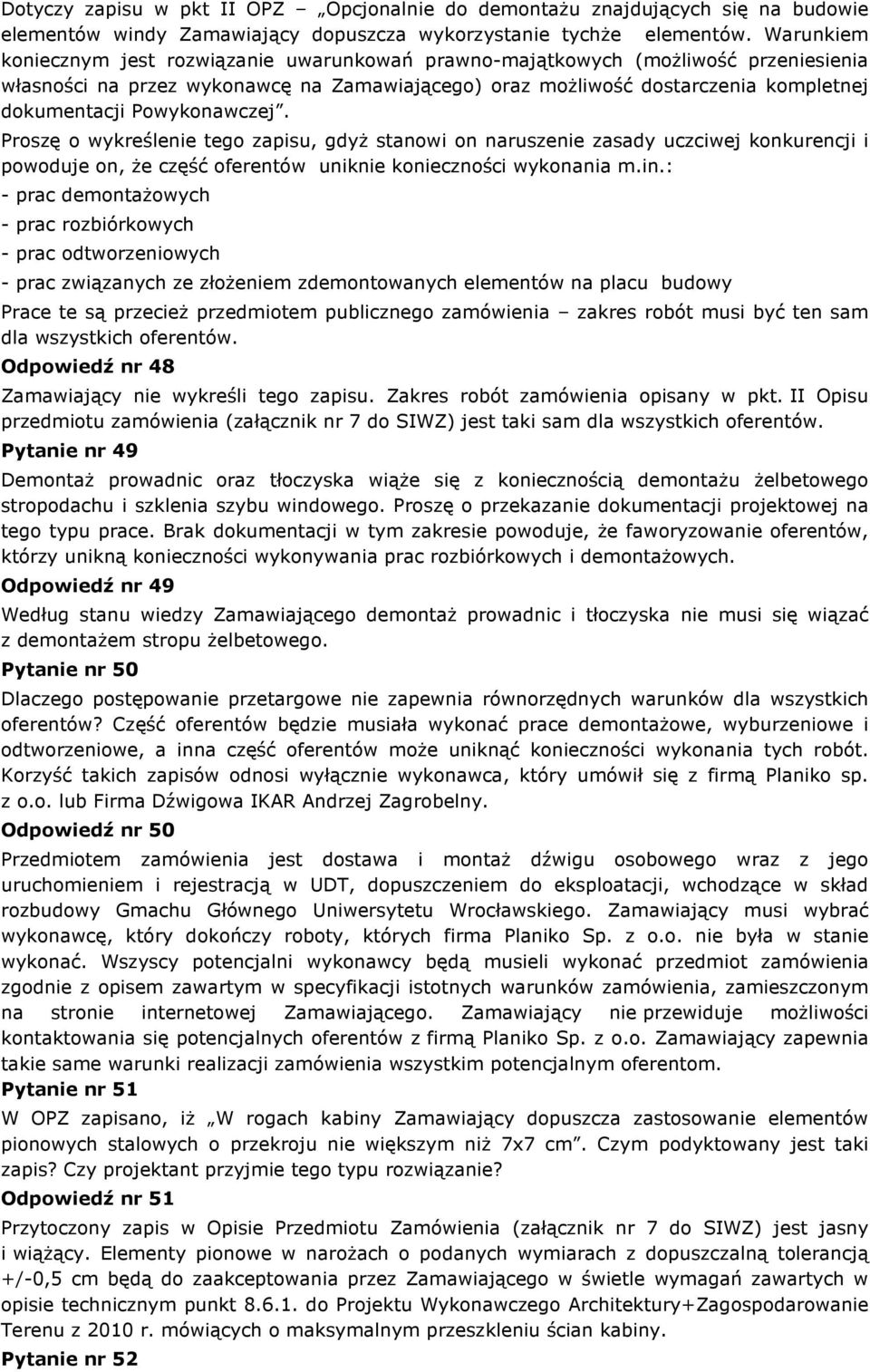 Powykonawczej. Proszę o wykreślenie tego zapisu, gdyż stanowi on naruszenie zasady uczciwej konkurencji i powoduje on, że część oferentów uniknie konieczności wykonania m.in.