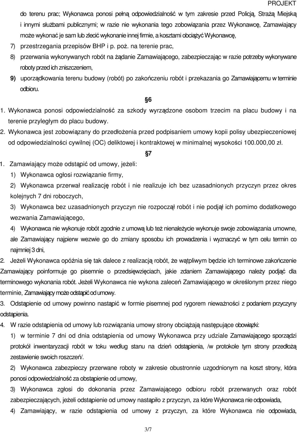 na terenie prac, 8) przerwania wykonywanych robót na Ŝądanie Zamawiającego, zabezpieczając w razie potrzeby wykonywane roboty przed ich zniszczeniem, 9) uporządkowania terenu budowy (robót) po