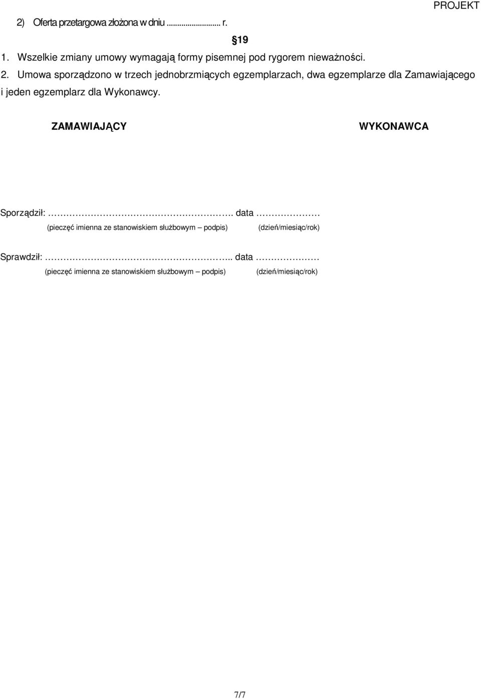 Umowa sporządzono w trzech jednobrzmiących egzemplarzach, dwa egzemplarze dla Zamawiającego i jeden egzemplarz