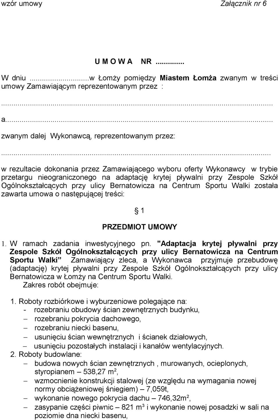 Centrum Sportu Walki została zawarta umowa o następującej treści: 1 PRZEDMIOT UMOWY 1. W ramach zadania inwestycyjnego pn.