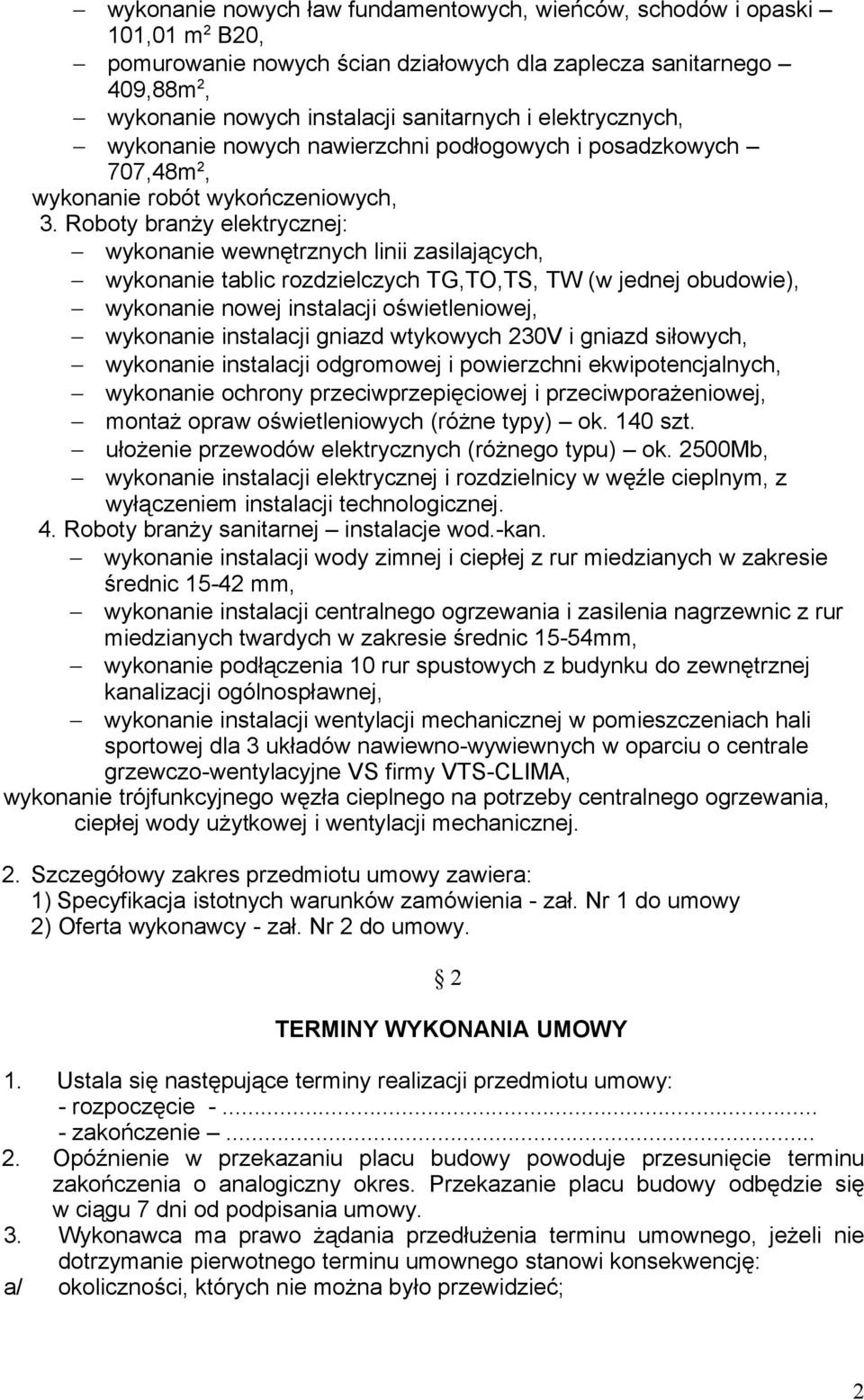 Roboty branży elektrycznej: wykonanie wewnętrznych linii zasilających, wykonanie tablic rozdzielczych TG,TO,TS, TW (w jednej obudowie), wykonanie nowej instalacji oświetleniowej, wykonanie instalacji